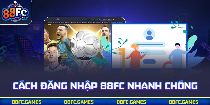 Cách đăng nhập 88FC nhanh chóng