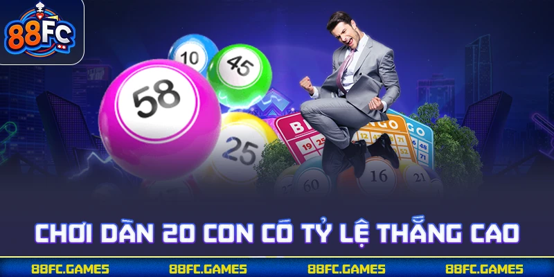 Chơi dàn 20 con có tỷ lệ thắng cao