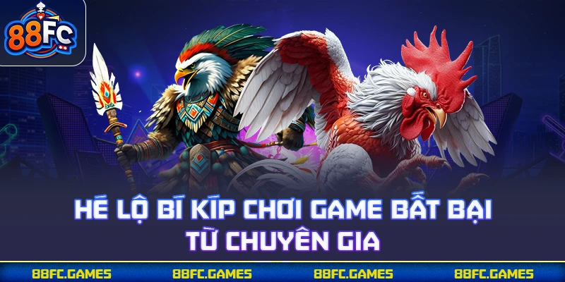 Hé lộ bí kíp chơi game bất bại từ chuyên gia