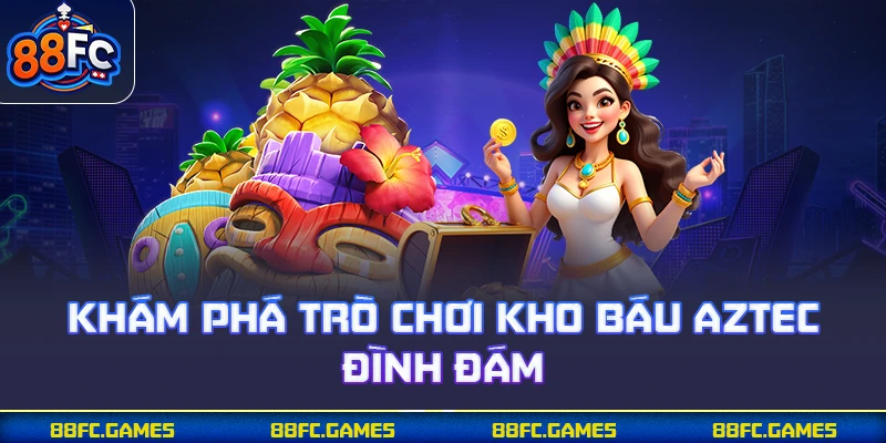 Khám phá trò chơi kho báu Aztec đình đám