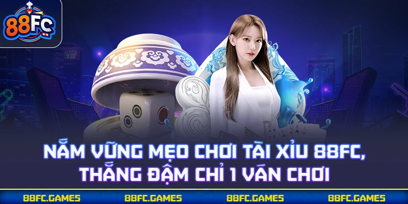 Mẹo Chơi Tài Xỉu 88FC - Bắt Nhịp Cầu Chuẩn, Vào Lệnh Gọn